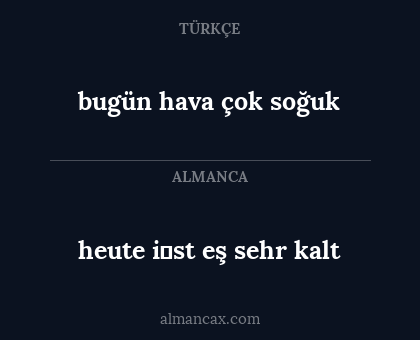 bugün hava çok soğuk - heute i̇st eş sehr kalt