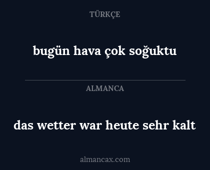 bugün hava çok soğuktu - das wetter war heute sehr kalt