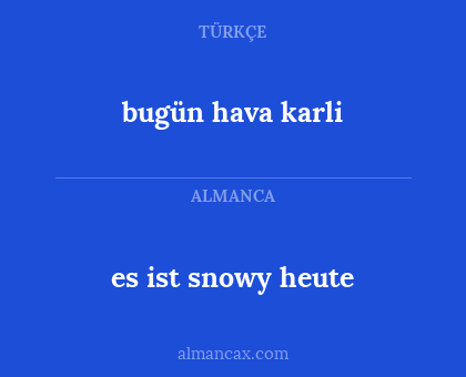 es ist snowy heute - bugün hava karli