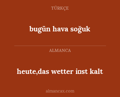 bugün hava soğuk - heute,das wetter i̇st kalt