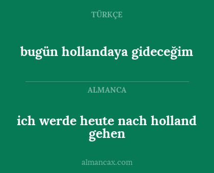 bugün hollandaya gideceğim - ich werde heute nach holland gehen