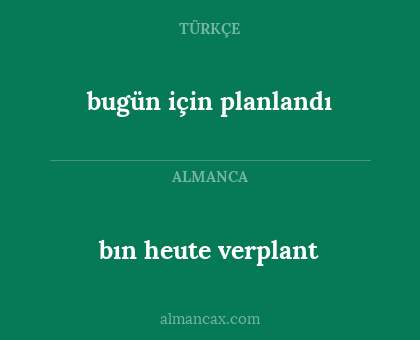 bın heute verplant - bugün için planlandı