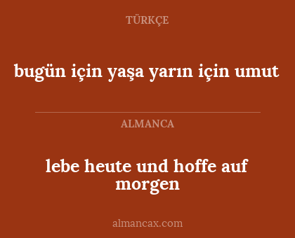 bugün için yaşa yarın için umut - lebe heute und hoffe auf morgen