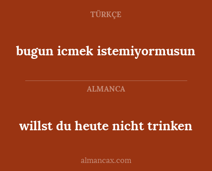 willst du heute nicht trinken - bugun icmek istemiyormusun