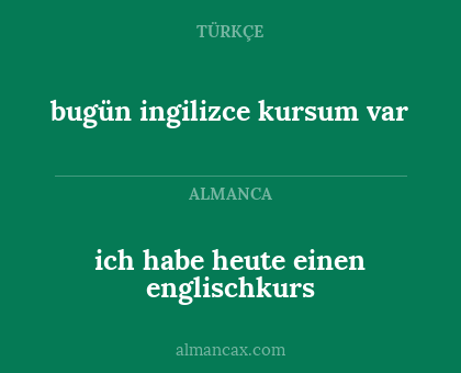 bugün ingilizce kursum var - ich habe heute einen englischkurs