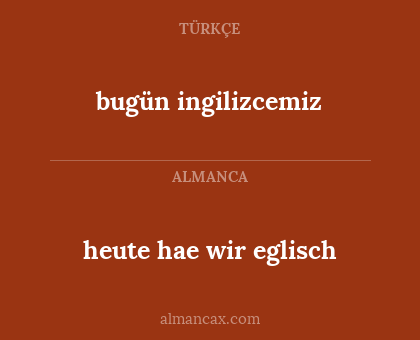 bugün ingilizcemiz - heute hae wir eglisch