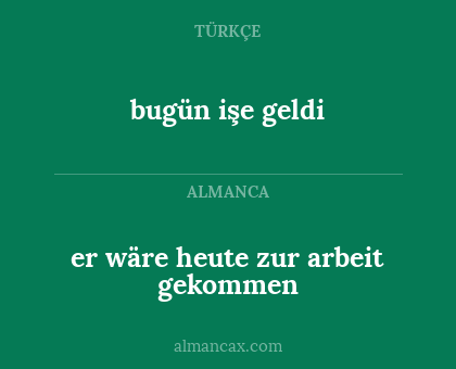 er wäre heute zur arbeit gekommen - bugün işe geldi