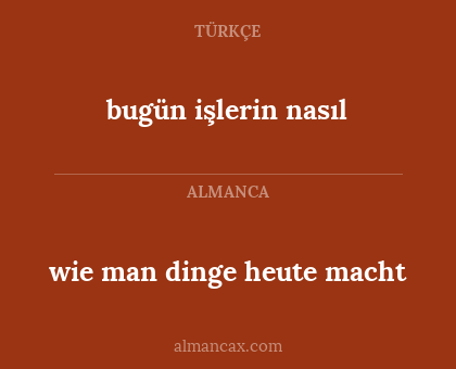 bugün işlerin nasıl - wie man dinge heute macht