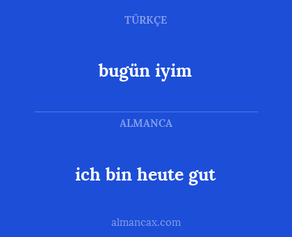 bugün iyim - ich bin heute gut