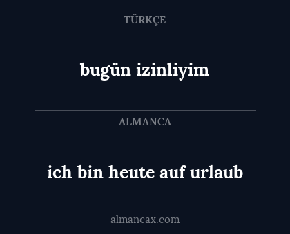 bugün izinliyim - ich bin heute auf urlaub
