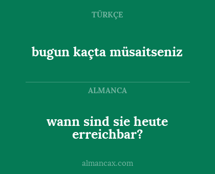 bugun kaçta müsaitseniz - wann sind sie heute erreichbar?