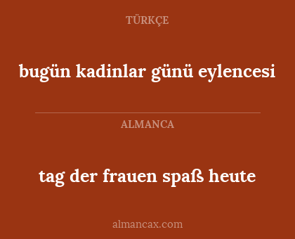 bugün kadinlar günü eylencesi - tag der frauen spaß heute