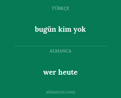 bugün kim yok - wer heute