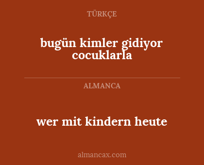wer mit kindern heute - bugün kimler gidiyor cocuklarla