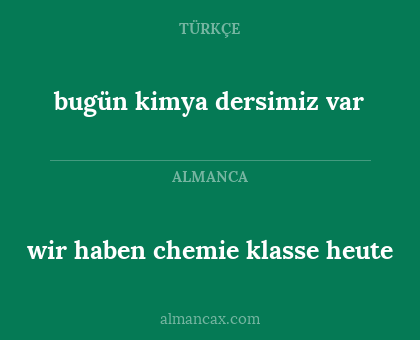 bugün kimya dersimiz var - wir haben chemie klasse heute