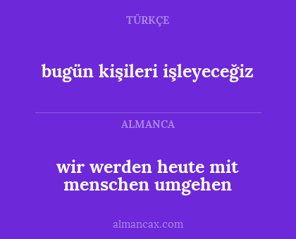 bugün kişileri işleyeceğiz - wir werden heute mit menschen umgehen