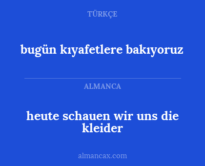 bugün kıyafetlere bakıyoruz - heute schauen wir uns die kleider