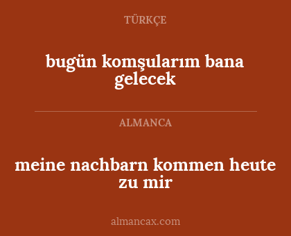 meine nachbarn kommen heute zu mir - bugün komşularım bana gelecek