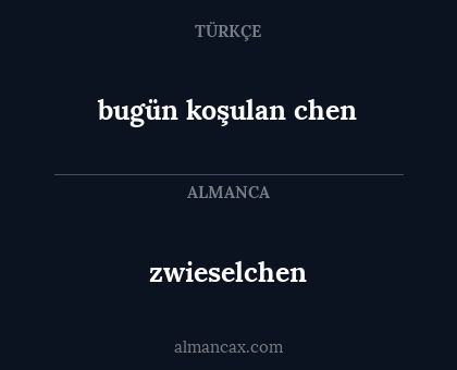 zwieselchen - bugün koşulan chen