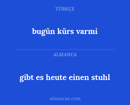 bugün kürs varmi - gibt es heute einen stuhl