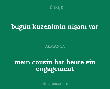 mein cousin hat heute ein engagement - bugün kuzenimin nişanı var