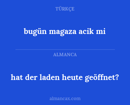 hat der laden heute geöffnet? - bugün magaza acik mi