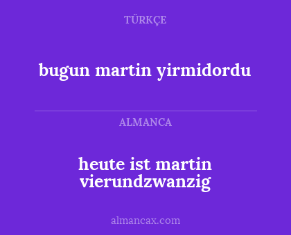 bugun martin yirmidordu - heute ist martin vierundzwanzig