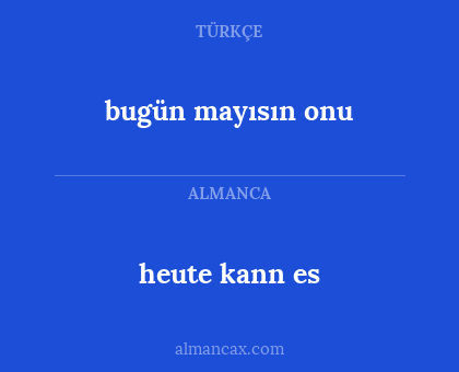 bugün mayısın onu - heute kann es
