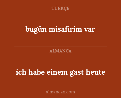 bugün misafirim var - ich habe einem gast heute