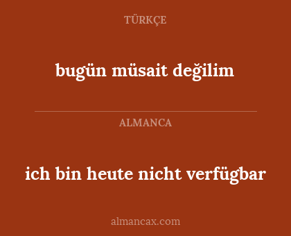 bugün müsait değilim - ich bin heute nicht verfügbar
