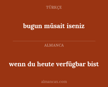 wenn du heute verfügbar bist - bugun müsait iseniz