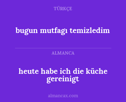 heute habe ich die küche gereinigt - bugun mutfagı temizledim