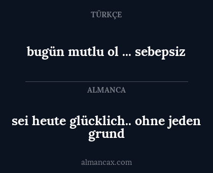 bugün mutlu ol ... sebepsiz - sei heute glücklich.. ohne jeden grund