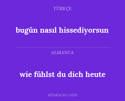 bugün nasıl hissediyorsun - wie fühlst du dich heute