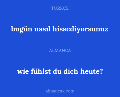 bugün nasıl hissediyorsunuz - wie fühlst du dich heute?