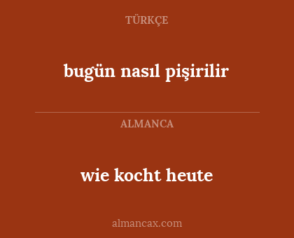 bugün nasıl pişirilir - wie kocht heute