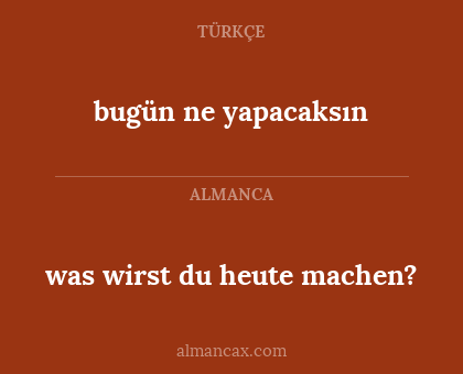 bugün ne yapacaksın - was wirst du heute machen?