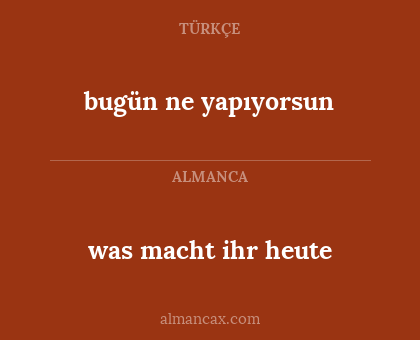 bugün ne yapıyorsun - was macht ihr heute