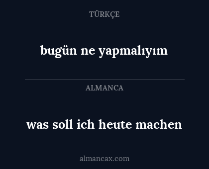 bugün ne yapmalıyım - was soll ich heute machen