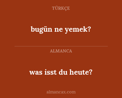 was isst du heute? - bugün ne yemek?