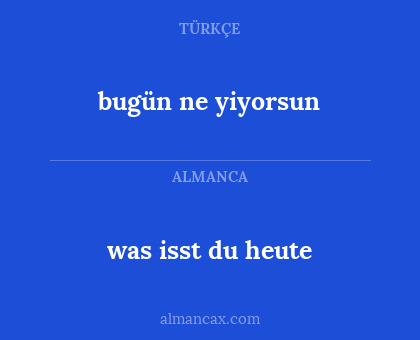 was isst du heute - bugün ne yiyorsun