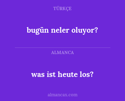 bugün neler oluyor? - was ist heute los?