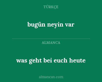 was geht bei euch heute - bugün neyin var