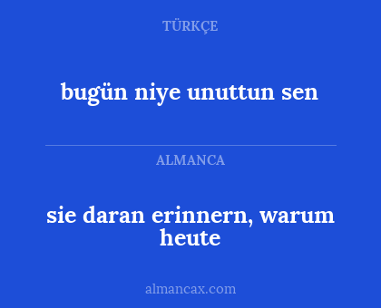 sie daran erinnern, warum heute - bugün niye unuttun sen