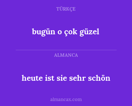 bugün o çok güzel - heute ist sie sehr schön