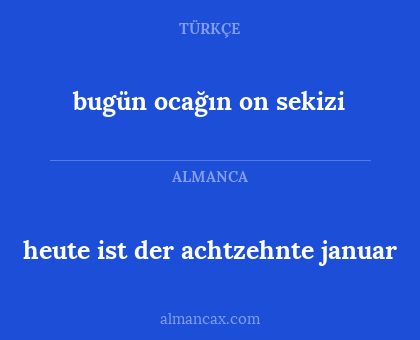 bugün ocağın on sekizi - heute ist der achtzehnte januar