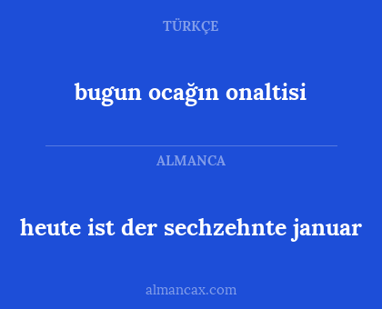 bugun ocağın onaltisi - heute ist der sechzehnte januar