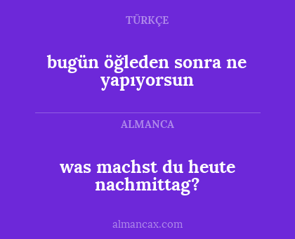 bugün öğleden sonra ne yapıyorsun - was machst du heute nachmittag?