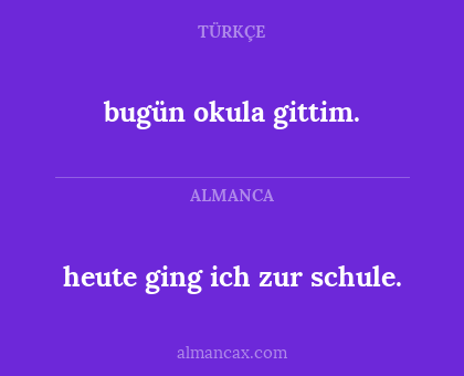 bugün okula gittim. - heute ging ich zur schule.