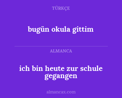 bugün okula gittim - ich bin heute zur schule gegangen